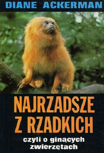 Okładka książki Najrzadsze z rzadkich czyli O ginących zwierzętach / Diane Ackerman ; tłum. Chmiel Krystyna.