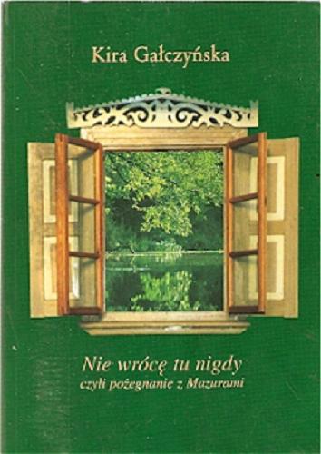 Okładka książki Nie wrócę tu nigdy czyli Pożegnanie z Mazurami / Kira Gałczyńska.