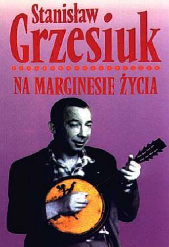 Okładka książki Na marginesie życia / Stanisław Grzesiuk.