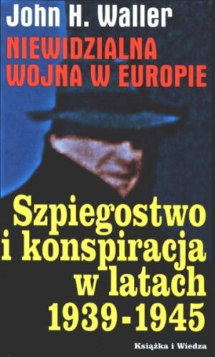 Okładka książki  Niewidzialna wojna w Europie : szpiegostwo i konspiracja w latach 1939-1945  1