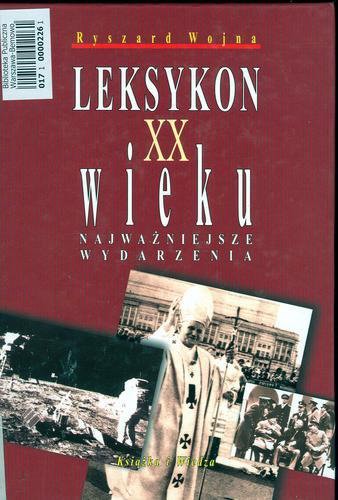 Okładka książki Leksykon XX wieku : najważniejsze wydarzenia / Ryszard Wojna.