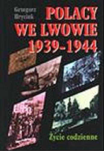 Okładka książki  Polacy we Lwowie 1939-1944 : życie codzienne  1