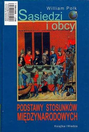 Okładka książki Sąsiedzi i obcy : podstawy stosunków międzynarodowy / William Roe Polk ; tł. Cezary Cieśliński.