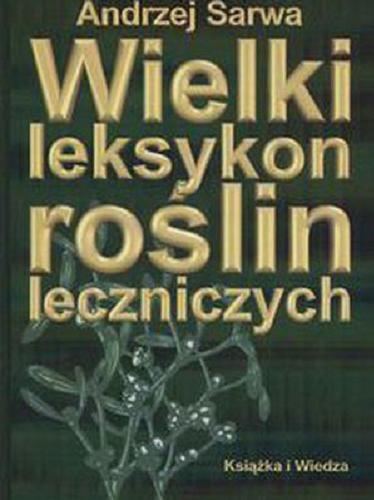 Okładka książki Wielki leksykon roślin leczniczych / Andrzej Juliusz Sarwa.