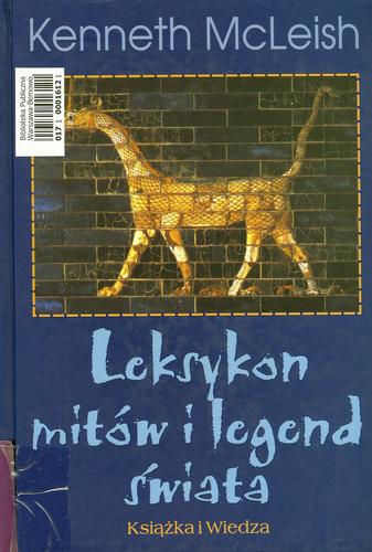 Okładka książki Leksykon mitów i legend świata / Kenneth McLeish ; z ang. przeł. Włodzimierz Gałąska.
