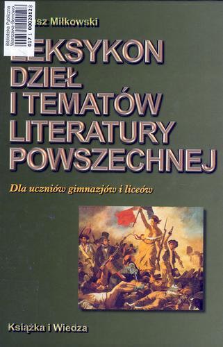 Okładka książki Leksykon dzieł i tematów literatury powszechnej : dla uczniów gimnazjów i liceów / Tomasz Miłkowski.