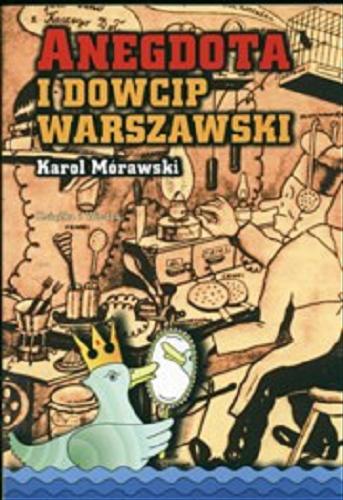 Okładka książki Anegdota i dowcip warszawski :  od zarania dziejów do wczoraj / wybór i oprac. Karol Mórawski.