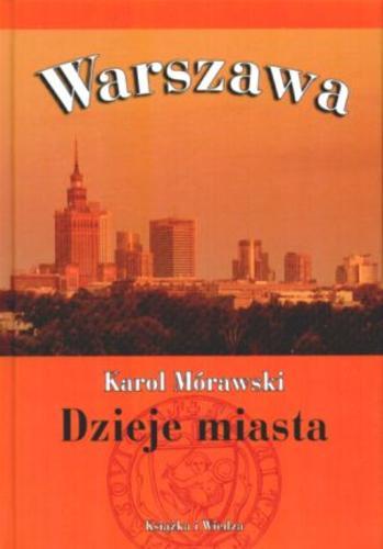 Okładka książki Warszawa : dzieje miasta / Karol Mórawski.