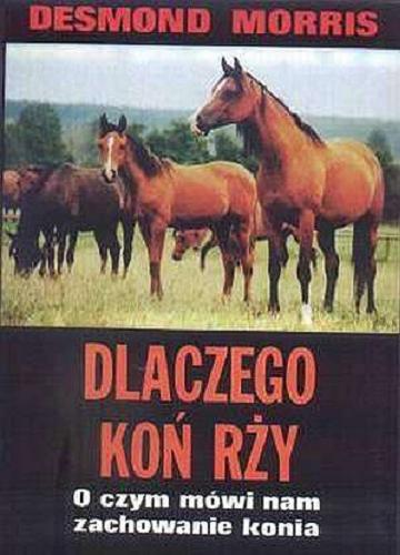 Okładka książki Dlaczego koń rży : o czym mówi nam zachowanie konia / Desmond Morris ; ilustr. Małgorzata Paździora ; tłum. Krystyna Chmiel.