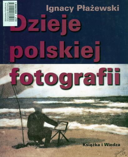 Okładka książki Dzieje polskiej fotografii 1839-1939 / Ignacy Płażewski ; słowo wstłpne Jan Sunderland.