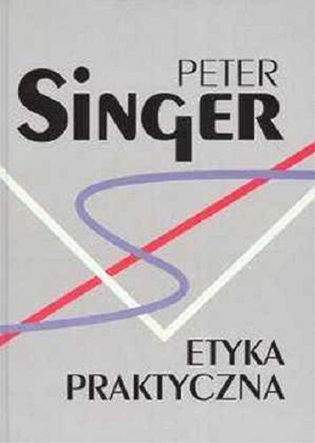 Okładka książki Etyka praktyczna / Peter Singer ; tł. Agata Sagan.