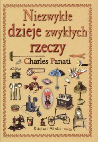 Okładka książki Niezwykłe dzieje zwykłych rzeczy / Charles Panati ; tłum. Grzegorz Woźniak.