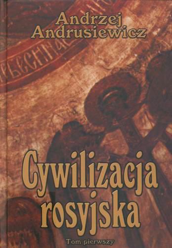 Okładka książki Cywilizacja rosyjska  T. 1 / Andrzej Andrusiewicz.