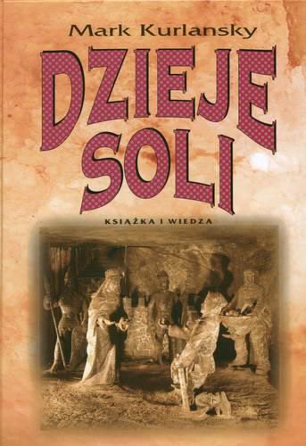 Okładka książki Dzieje soli / Mark Kurlansky ; z ang. przeł. Cezary Cieśliński.