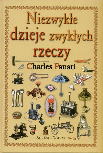 Okładka książki Niezwykłe dzieje zwykłych rzeczy / Charles Panati ; tł. Grzegorz Woźniak.