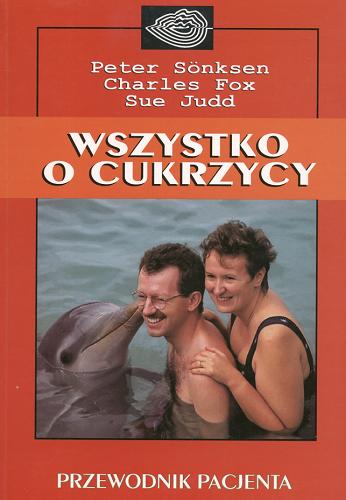 Okładka książki Wszystko o cukrzycy / Peter Sönksen ; Charles Fox ; Sue Judd ; tłum. Stanisław Dubiski.