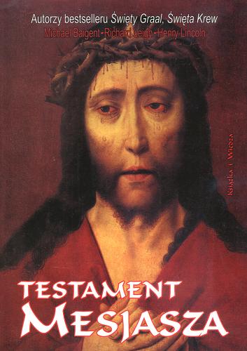 Okładka książki Testament Mesjasza / Michael Baigent ; Richard Leigh ; Henry Lincoln ; tł. Krzysztof Salawa.