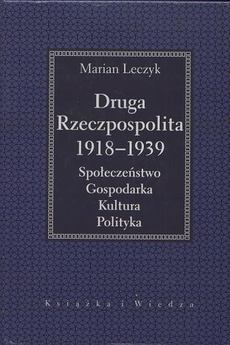 Okładka książki  Druga Rzeczpospolita 1918-1939: społeczeństwo, gospodarka, kultura, polityka  1