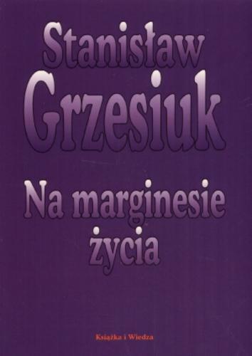 Okładka książki Na marginesie życia / Stanisław Grzesiuk.