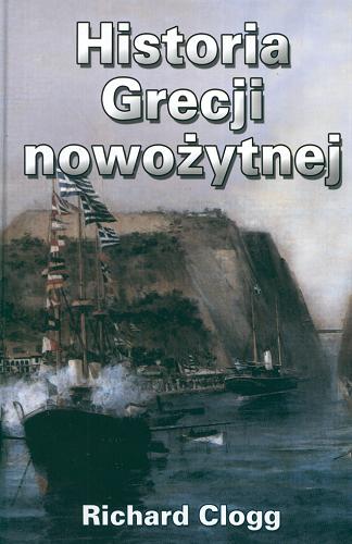 Okładka książki Historia Grecji nowożytnej / Richard Clogg ; z ang. przeł. Włodzimierz Gałąska.