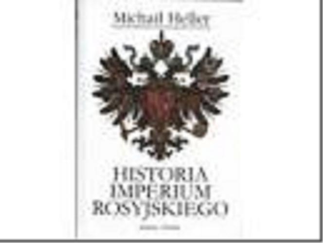Okładka książki Historia Imperium Rosyjskiego / Michaił Heller ; z ros. przeł. Eugeniusz Melech i Tadeusz Kaczmarek.