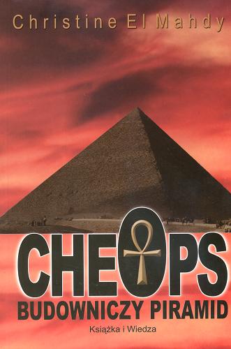 Okładka książki Cheops : budowniczy piramid / Christine El Mahdy ; z ang. przeł. Olga Zienkiewicz.