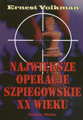 Okładka książki Największe operacje szpiegowskie XX wieku /  Ernest Volkman ; przeł. z ang. Krzysztof Salawa.