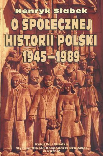 Okładka książki O społecznej historii Polski 1945-1989 / Henryk Słabek.
