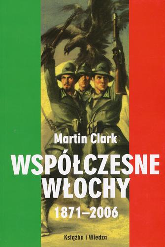 Okładka książki Współczesne Włochy : 1871-2006 / Martin Clark ; z ang. przeł. Tomasz Wituch.