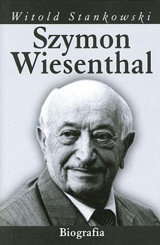 Okładka książki Szymon Wiesenthal : biografia / Witold Stankowski.