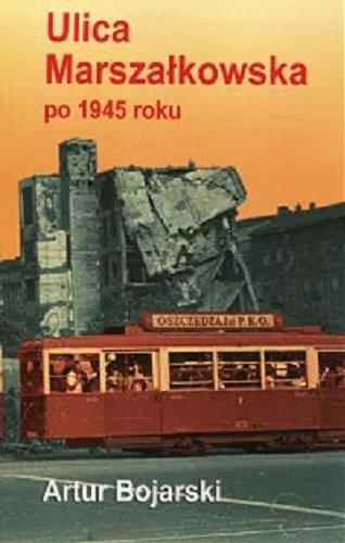 Okładka książki Ulica Marszałkowska po 1945 roku / Artur Bojarski.