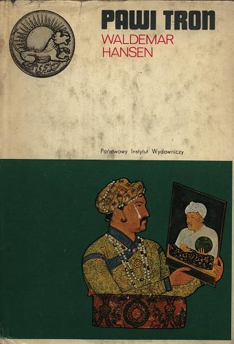 Okładka książki Pawi tron : dramat Indii Wielkich Mogołów / Waldemar Hansen ; tł. Jerzy Schwakopf.