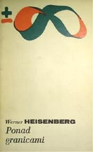 Okładka książki Ponad granicami / Werner Heisenberg ; przeł. [z niem.] Krzysztof Wolicki ; słowo wstępne Andrzej Kajetan Wróblewski.