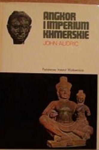 Okładka książki Angkor i imperium khmerskie / John Audric ; przeł. [z ang.] Teresa Białogórska.