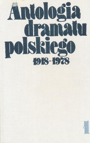 Okładka książki Antologia dramatu polskiego 1918-1978 T. 1 / oprac Stanisław Marczak-Oborski ; wybór i oprac Stanisław Witold Balicki.