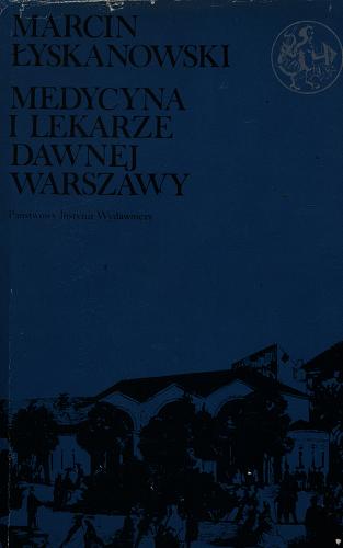 Okładka książki Medycyna i lekarze dawnej Warszawy / Marcin Łyskanowski.
