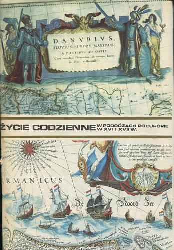 Okładka książki Życie codzienne w podróżach po Europie w XVI i XVII wieku / Antoni Mączak.