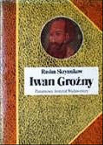Okładka książki Iwan Groźny / Rusłan Skrynnikow ; tł. Józef Dancygier.