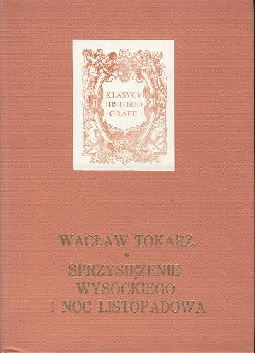 Okładka książki Sprzysiężenie Wysockiego i noc listopadowa / Wacław Tokarz ; przedm. Andrzej Zahorski.