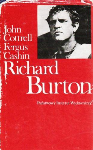 Okładka książki Richard Burton : biografia / John Cottrell, Fergus Cashin ; przeł. [z ang.] Irena Tarłowska.