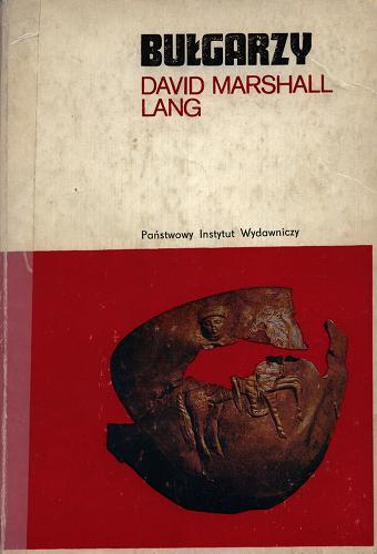 Okładka książki Bułgarzy : od czasów pogańskich do podboju przez Turcję Osmańską / David Marshall Lang ; tł. Hanna Olędzka.