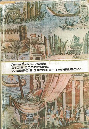 Okładka książki Życie codzienne w Egipcie greckich papirusów / Anna Świderek.