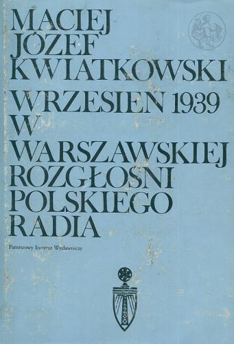 Okładka książki Wrzesień 1939 w warszawskiej rozgłośni Polskiego Radia / Maciej Józef Kwiatkowski.