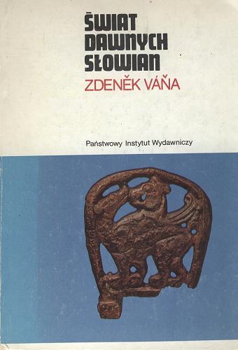Okładka książki Świat dawnych Słowian / Zdeněk Váňa ; przełożył Antoni Kroh.