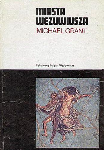 Okładka książki Miasta Wezuwiusza : Pompeje i Herkulanum / Michael Grant ; przeł. Hanna Rowińska.