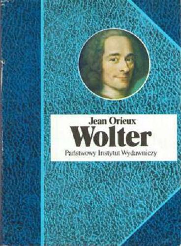 Okładka książki Wolter czyli Królewskość Ducha / Jean Orieux ; przeł. [z fr.] Krystyna Arustowicz.