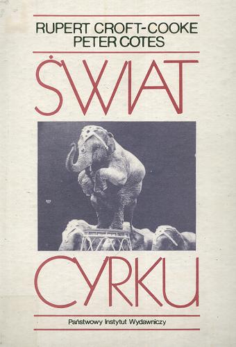 Okładka książki Świat cyrku / Rupert Croft-Cooke, Peter Cotes ; przetł. [z ang.] Zygmunt Dzięciołowski.