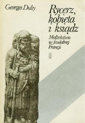 Okładka książki  Rycerz, kobieta i ksiądz : małżeństwo w feudalnej Francji  7