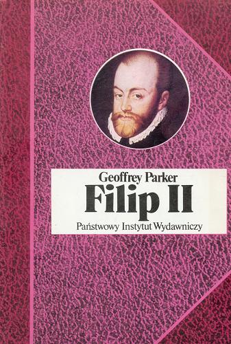 Okładka książki Filip II / Geoffrey Parker ; przełożyła Irena Szymańska.