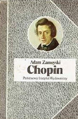 Okładka książki Chopin / Adam Zamoyski ; przełożyła [z ang.] Halina Sołdaczukowa.